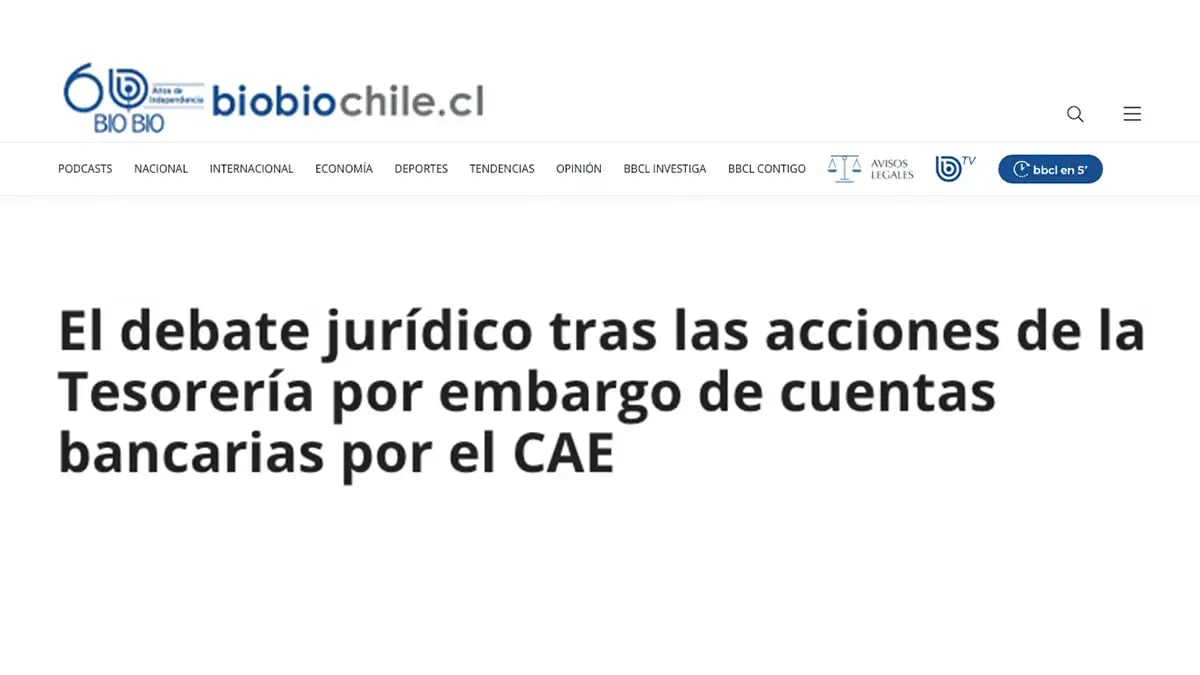 Artículo de BioBioChile titulado: El debate jurídico tras las acciones de la Tesorería por embargo de cuentas bancarias por el CAE.