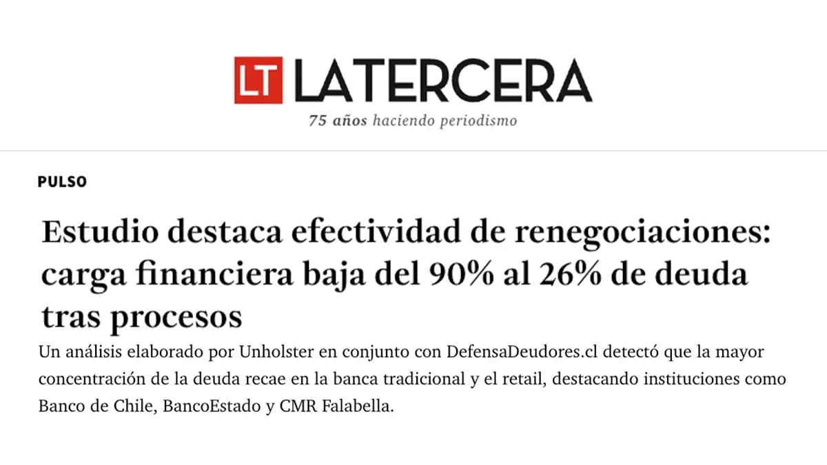 Artículo de La Tercera titulado: Estudio destaca efectividad de renegociaciones, carga financiera baja del 90% al 26% de deuda tras procesos.