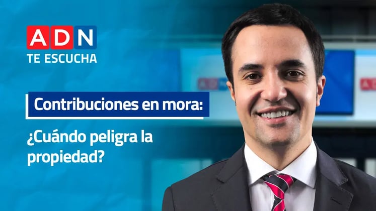 ADN Te escucha. Contribuciones en mora: ¿Cuándo peligra la propiedad?