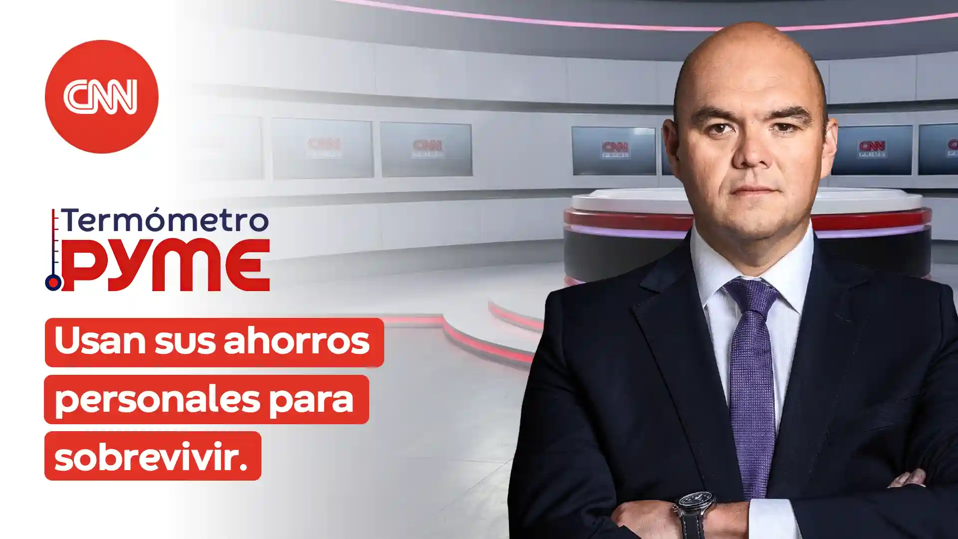 Termómetro PYME. Usan sus ahorros personales para sobrevivir. Ricardo Ibáñez en CNN.